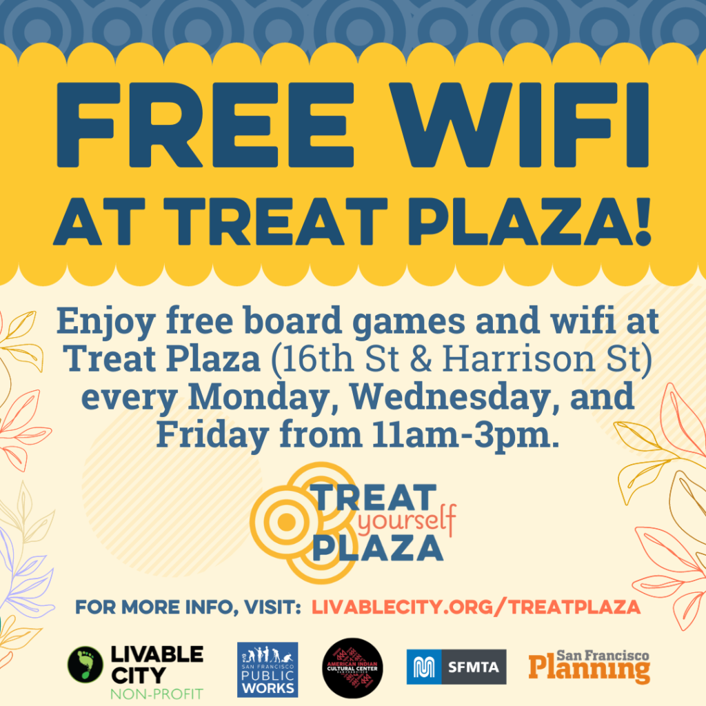 FREE WIFI
Enjoy free board games and wifi at Treat Plaza (16th and Harrison St) every Monday, Wednesday, and Friday from 11am-3pm